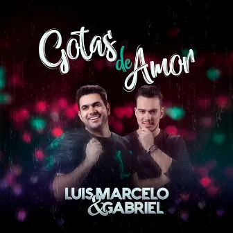 Gotas de Amor by Luis Marcelo e Gabriel