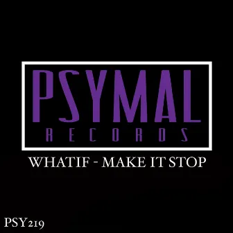 Make It Stop by WhatIF