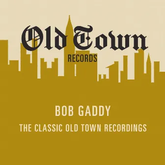 The Classic Old Town Recordings by Bob Gaddy