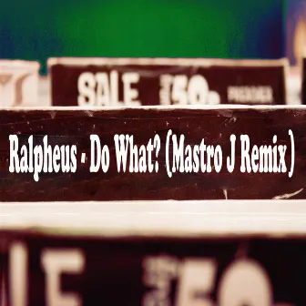 Do What? (Mastro J Remix) by Ralpheus