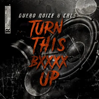 Turn This Bxxxx Up by Guero Noize