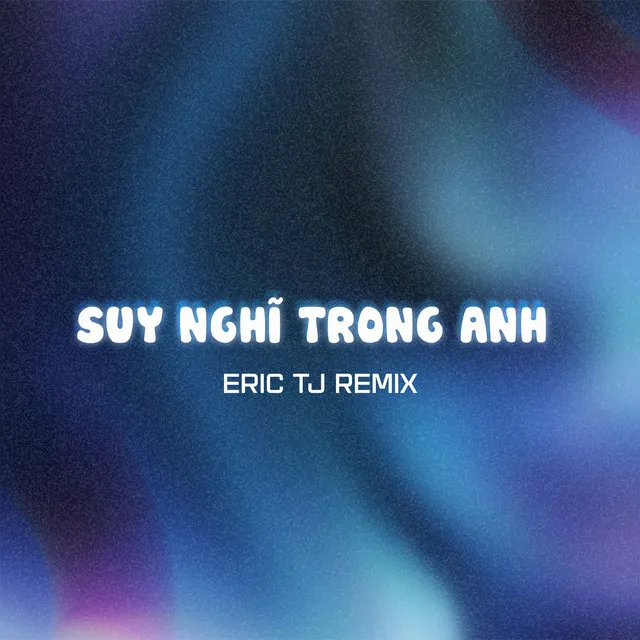 Suy Nghĩ Trong Anh - Eric TJ Remix