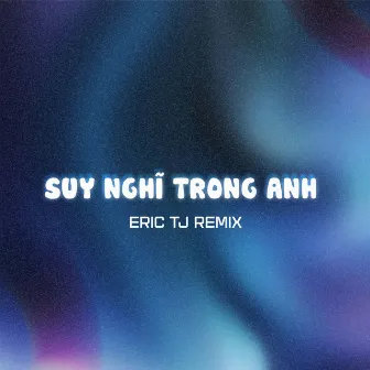 Suy Nghĩ Trong Anh (Eric TJ Remix) by Eric TJ