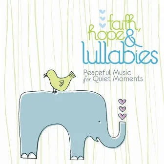 Faith, Hope & Lullabies - Peaceful Music For Quiet Moments by Lullaby Ensemble