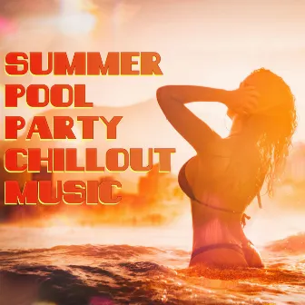 Summer Pool Party Chillout Music by Summer Pool Party Chillout Music