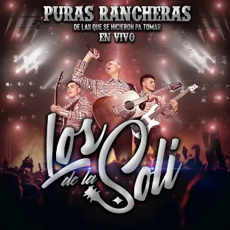 Puras Rancheras De Las Que Se Hicieron Pa Tomar (En Vivo) by Los De La Soli