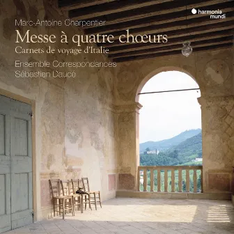 Charpentier: Messe à quatre chœurs - Carnets de voyage d'Italie by Ensemble Correspondances