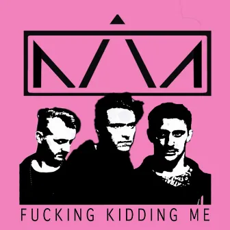 Fucking Kidding Me by Mad Kings