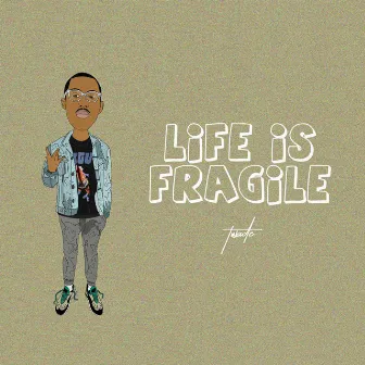 Life Is Fragile by T-Wade