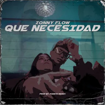 QUE NECESIDAD by Zonny Flow