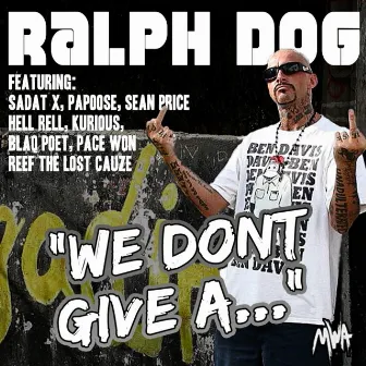 We Don't Give A... by Ralph Dog