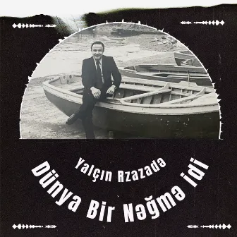 Dünya Bir Nəğmə İdi by Yalçın Rzazadə