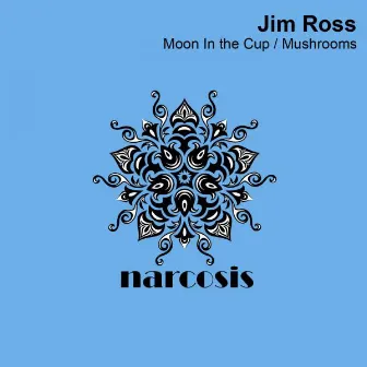 Moon in the Cup / Mushrooms by Jim Ross