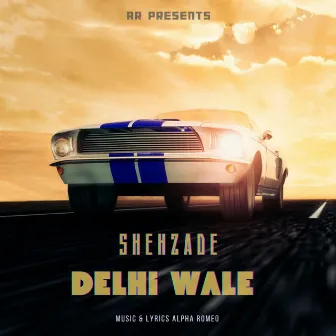 Shehzade Delhi Wale by Alpha Romeo