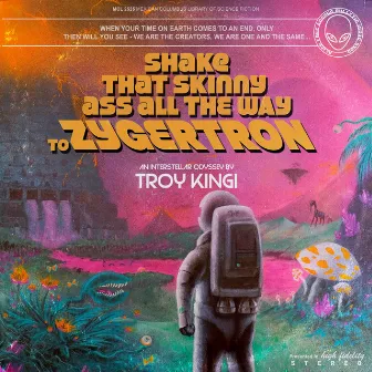 Shake That Skinny Ass All the Way to Zygertron by Troy Kingi