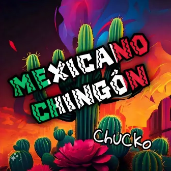 Mexicano Chingon by Chucko