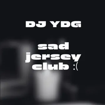 Sad Jersey Club by DJ YDG