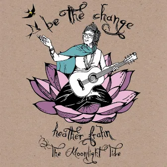 Be the Change by Heather Frahn