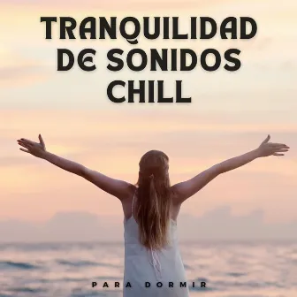 Tranquilidad De Sonidos Chill Para Dormir by Ayuda para dormir