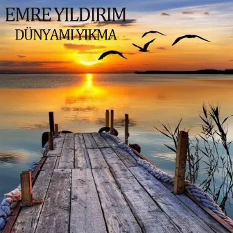 Dünyamı Yıkma by Emre Yıldırım