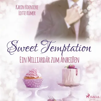 Sweet Temptation - Ein Milliardär zum Anbeißen by Karin Koenicke