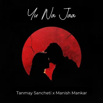 Yu Na Jaa by Tanmay Sancheti