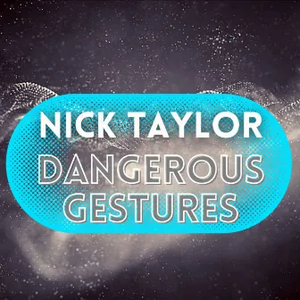 Dangerous Gestures by Nick Taylor