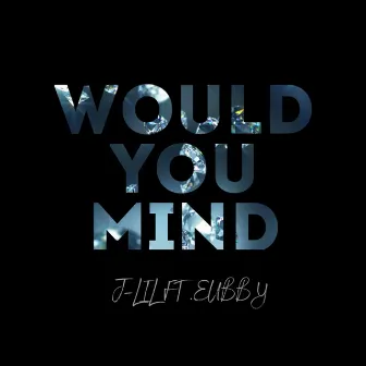 Would You Mind by J-lil