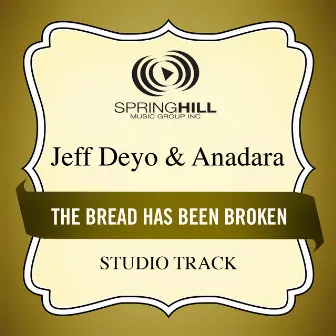 The Bread Has Been Broken by Jeff Deyo