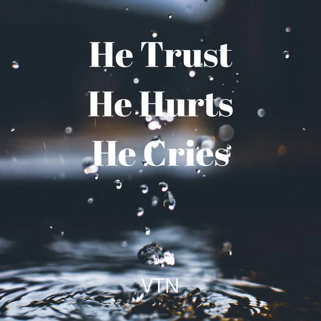 He Trust He Hurst He Cries