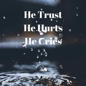 He Trust He Hurst He Cries by VTN