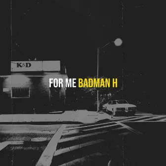 For Me by Badman H