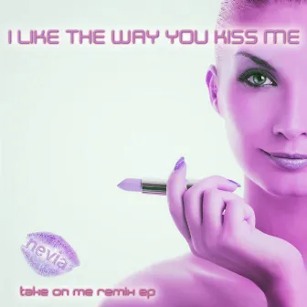 I Like the Way You Kiss Me by Nevia