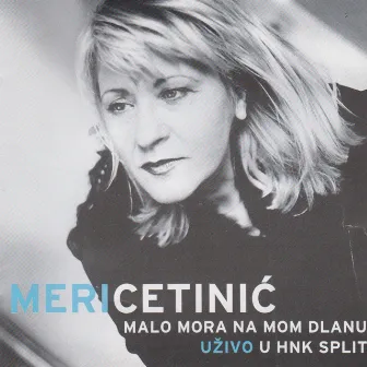 Malo mora na mom dlanu (Live in HNK split) by Meri Cetinic