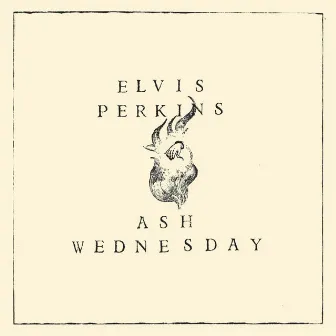 Ash Wednesday by Elvis Perkins