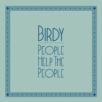 People Help the People by Birdy