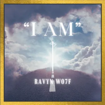 I AM by RAVYN WO7F