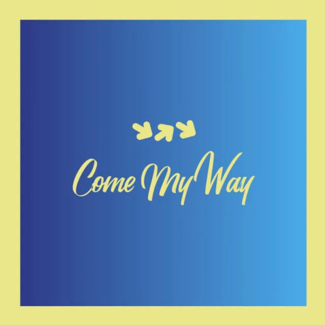 Come My Way