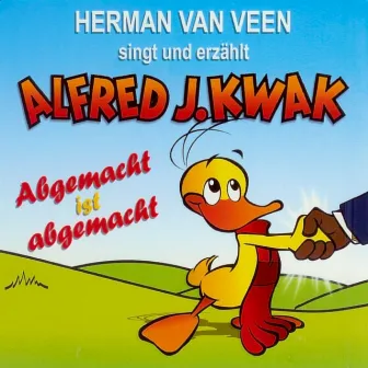 Singt & erzählt Alfred J.Kwak - Abgemacht ist abgemacht by Herman van Veen