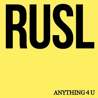 Anything 4 U by RUSL