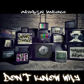 Don't Know Why (feat. Windchill, Shawn Keys, Proximity, Buddhakai, Small Hands, 5Ve & DJ Gadjet) by Universal Language