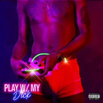 Play W/ My Dick by Loaded Los