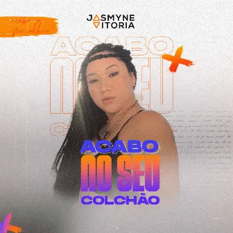 Acabo no Seu Colchão by Jasmyne Vitoria