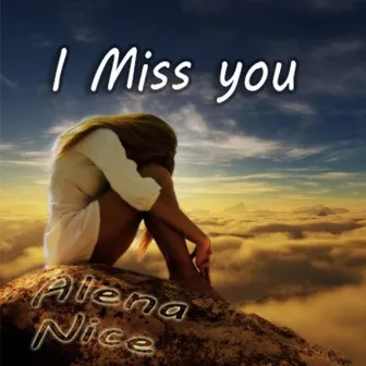 I Miss You by Alena Nice