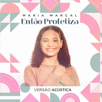 Então Profetiza (Versão Acústica) by Maria Marçal