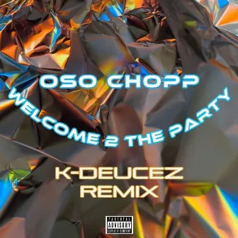 Welcome 2 The Party (K-Deucez Remix) by Oso Chopp