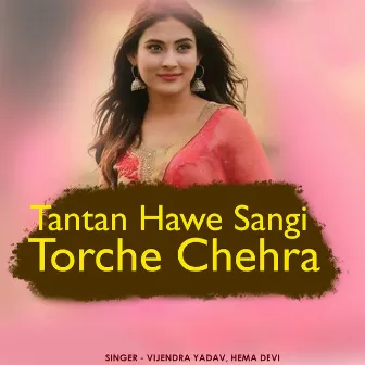 Tantan Hawe Sangi Torche Chehra by Hemadevi