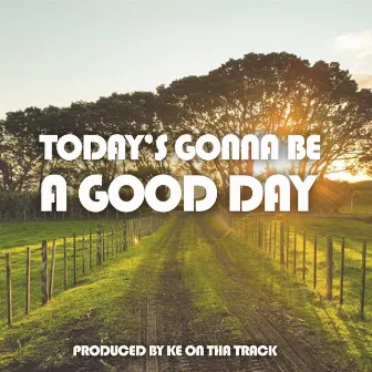 Today's Gonna Be a Good Day by ADG