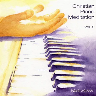 Christian Piano Meditation, Vol. 2 by Wade McNutt