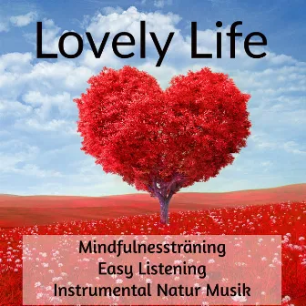 Lovely Life - Mindfulnessträning Instrumental Easy Listening Natur Musik för Hälsa Välbefinnande Minska Ångest och Djup Meditation by Unknown Artist